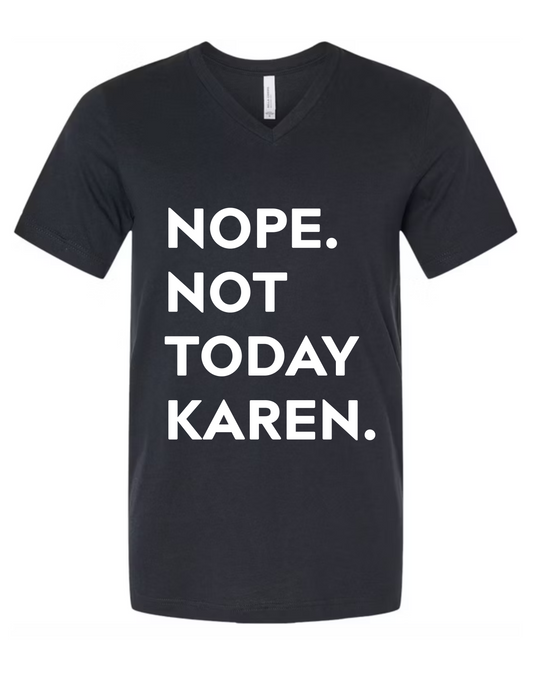 NOPE NOT TODAY KAREN